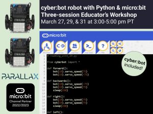 cyber:bot robot with Python & micro:bit Three-session Educator’s Workshop March 27, 29, & 31 2023 - LINK TO EVENT PAGE